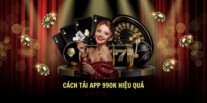 Tải app 99ok Cá cược trực tuyến, đổi thưởng hấp dẫn 6 Cách tải app 99ok hiệu quả