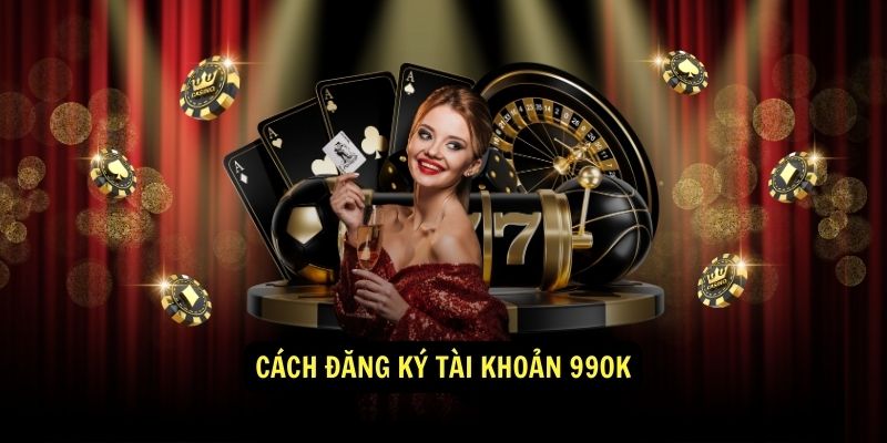 Đăng Ký 99ok Trải Nghiệm Kho Game Đổi Thưởng Đa Dạng 4 Cách đăng ký tài khoản 99ok